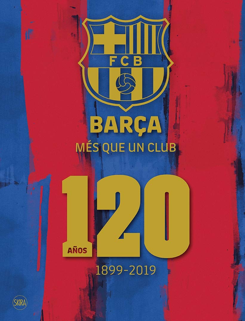 Barça: Més Que Un Club (Spanish Edition): 120 Años 1899-2019: Amazon.Co.Uk:  Fc Barcelona: 9788857240978: Books