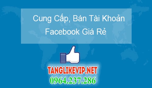 Mua Bán Nick Facebook - Cung Cấp Tài Khoản Acc Facebook