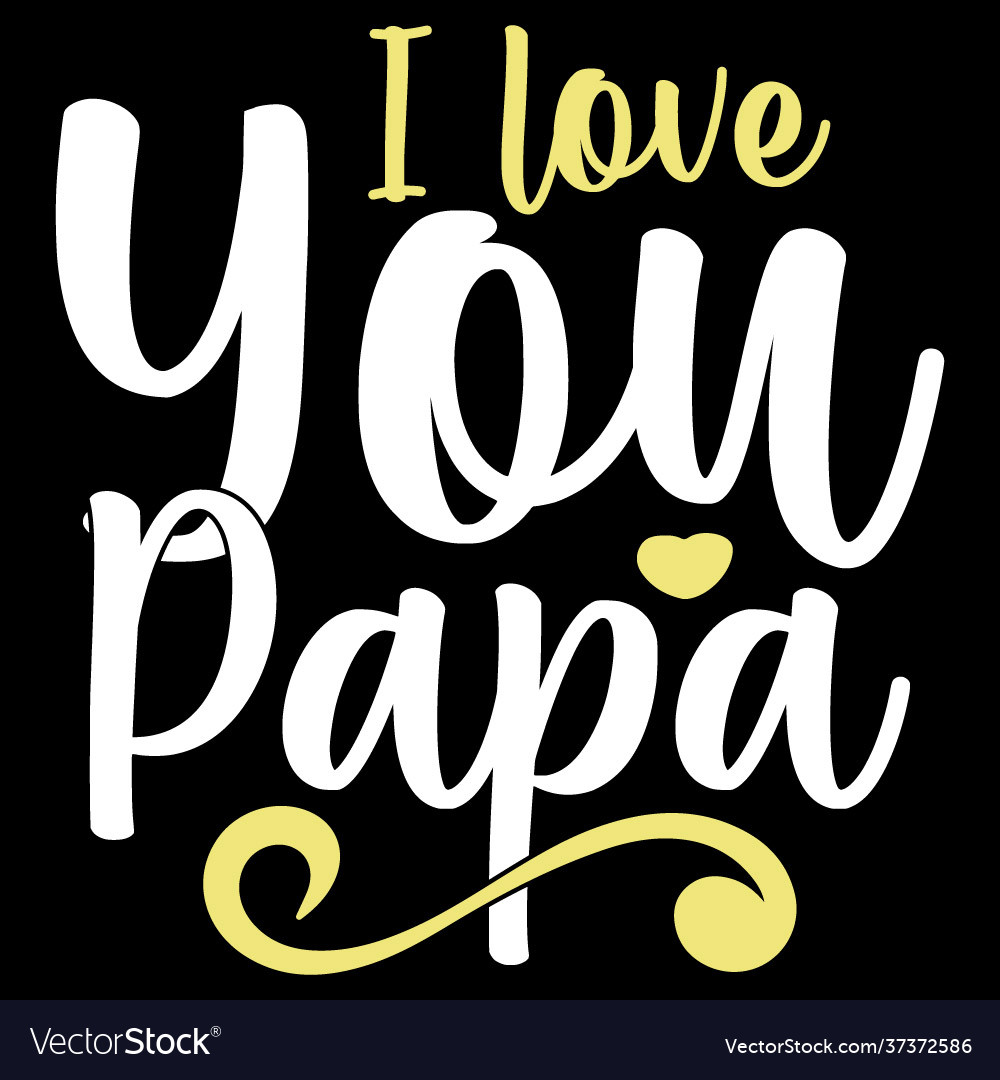 I Love You Papa T Shirt Design Quotes Royalty Free Vector