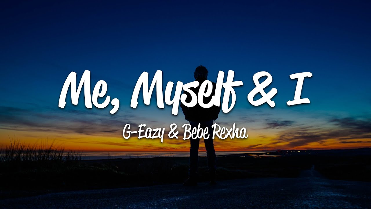 G-Eazy - Me, Myself & I (Lyrics) Ft. Bebe Rexha - Youtube