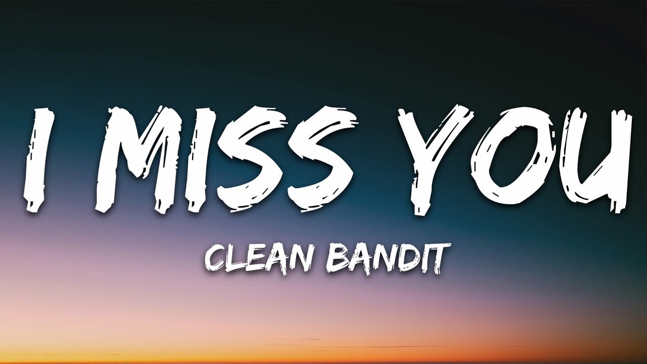 Clean Bandit - I Miss You (Lyrics) Feat. Julia Michaels - Youtube