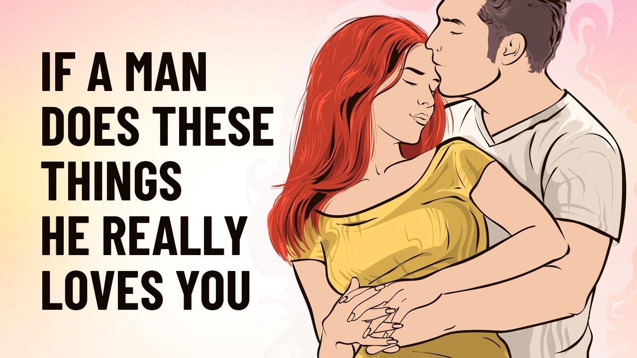 15 Things A Man Will Do Only If He Really Loves You - Youtube