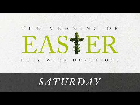 The Meaning of Easter - Saturday